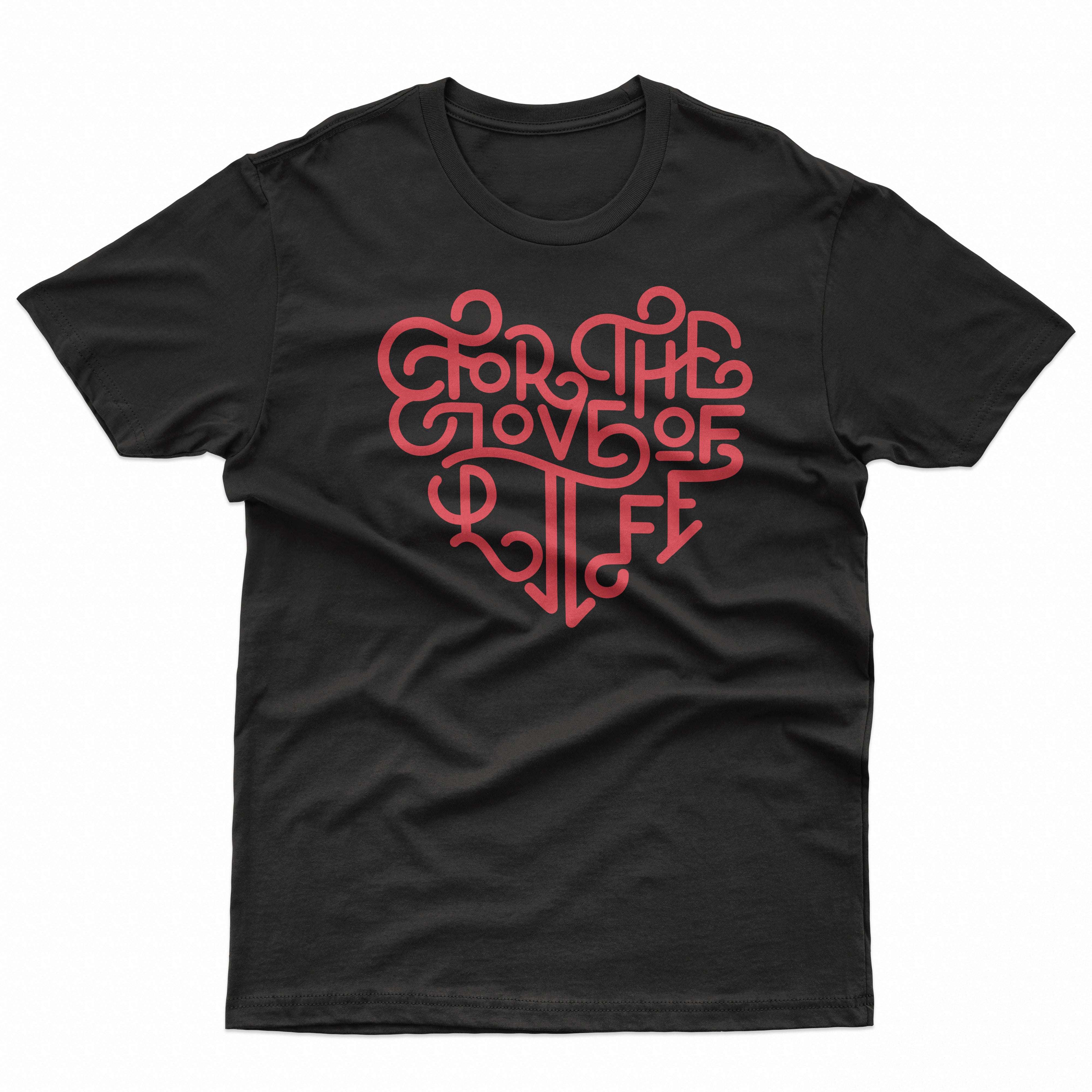 For the Love of Life T Shirt