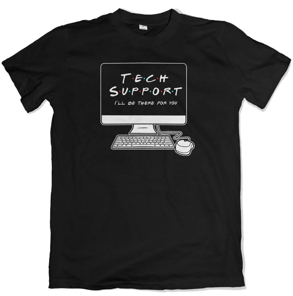 Tech Support - I'll Be There For You T Shirt