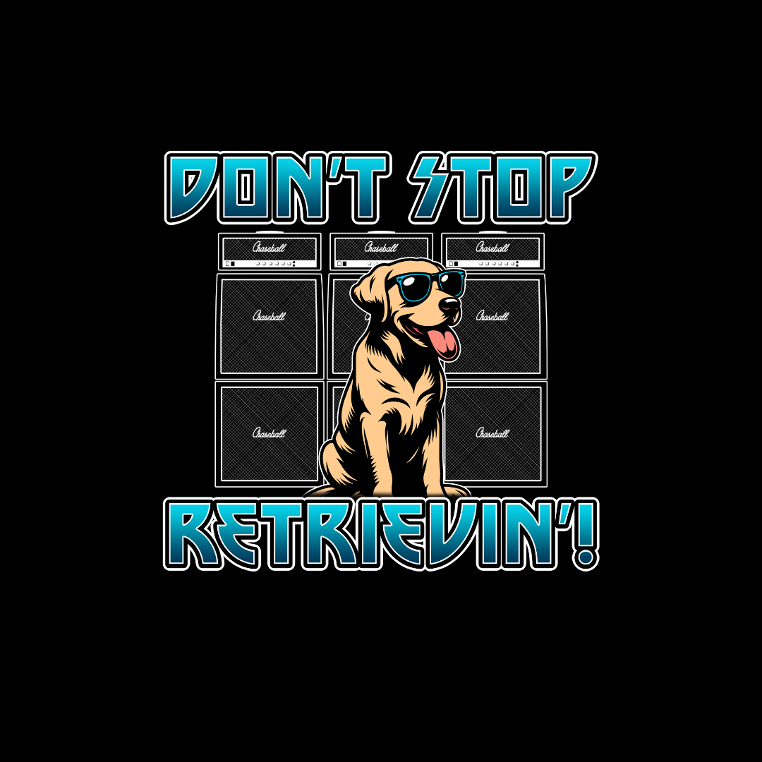 DON'T STOP RETRIEVIN T Shirt