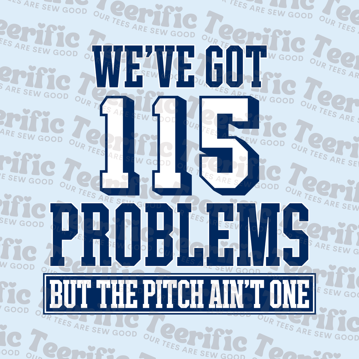 WE'VE GOT 115 PROBLEMS BUT THE PITCH AIN'T ONE