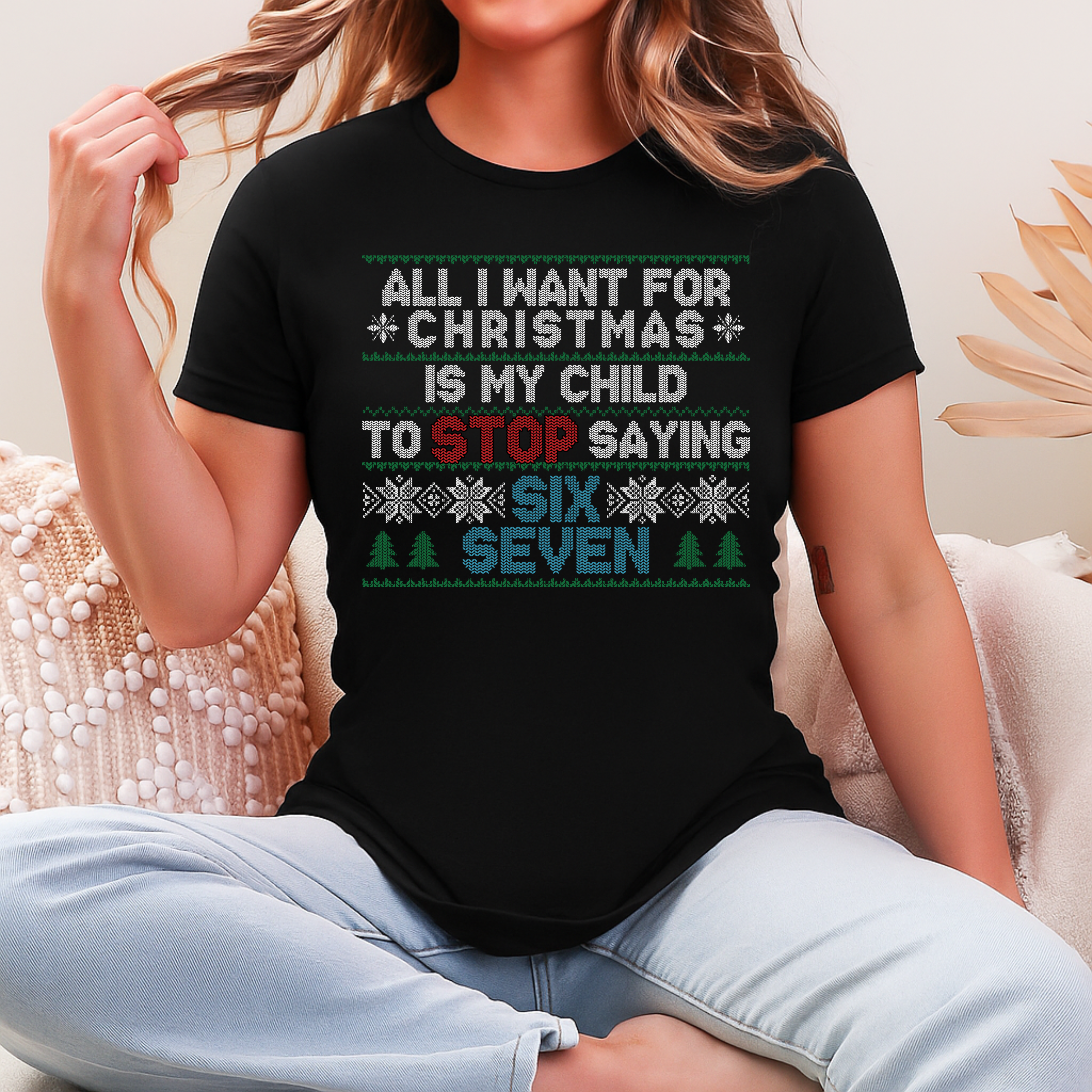 ALL I WANT FOR CHRISTMAS IS MY CHILD TO STOP SAYING SIX SEVEN