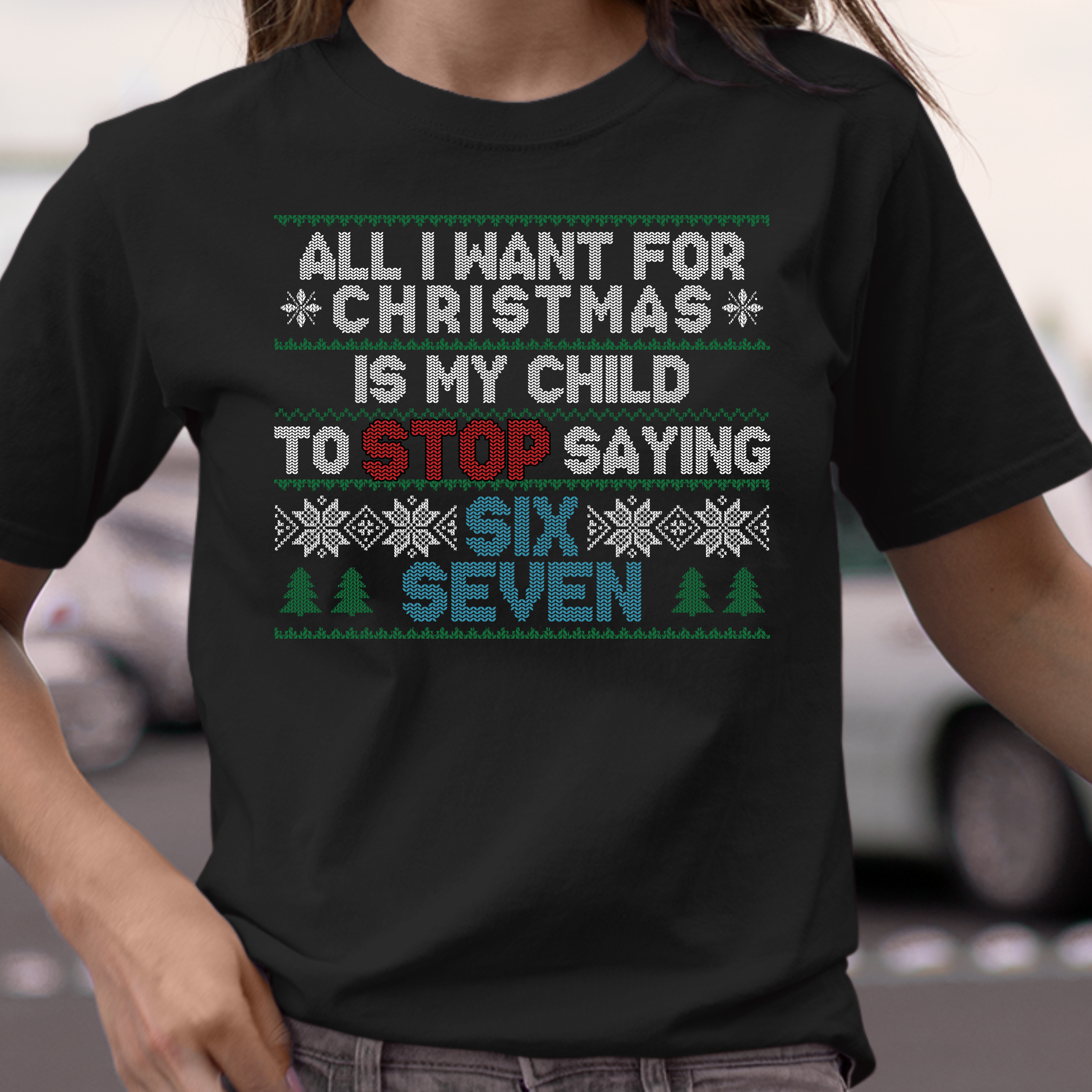ALL I WANT FOR CHRISTMAS IS MY CHILD TO STOP SAYING SIX SEVEN