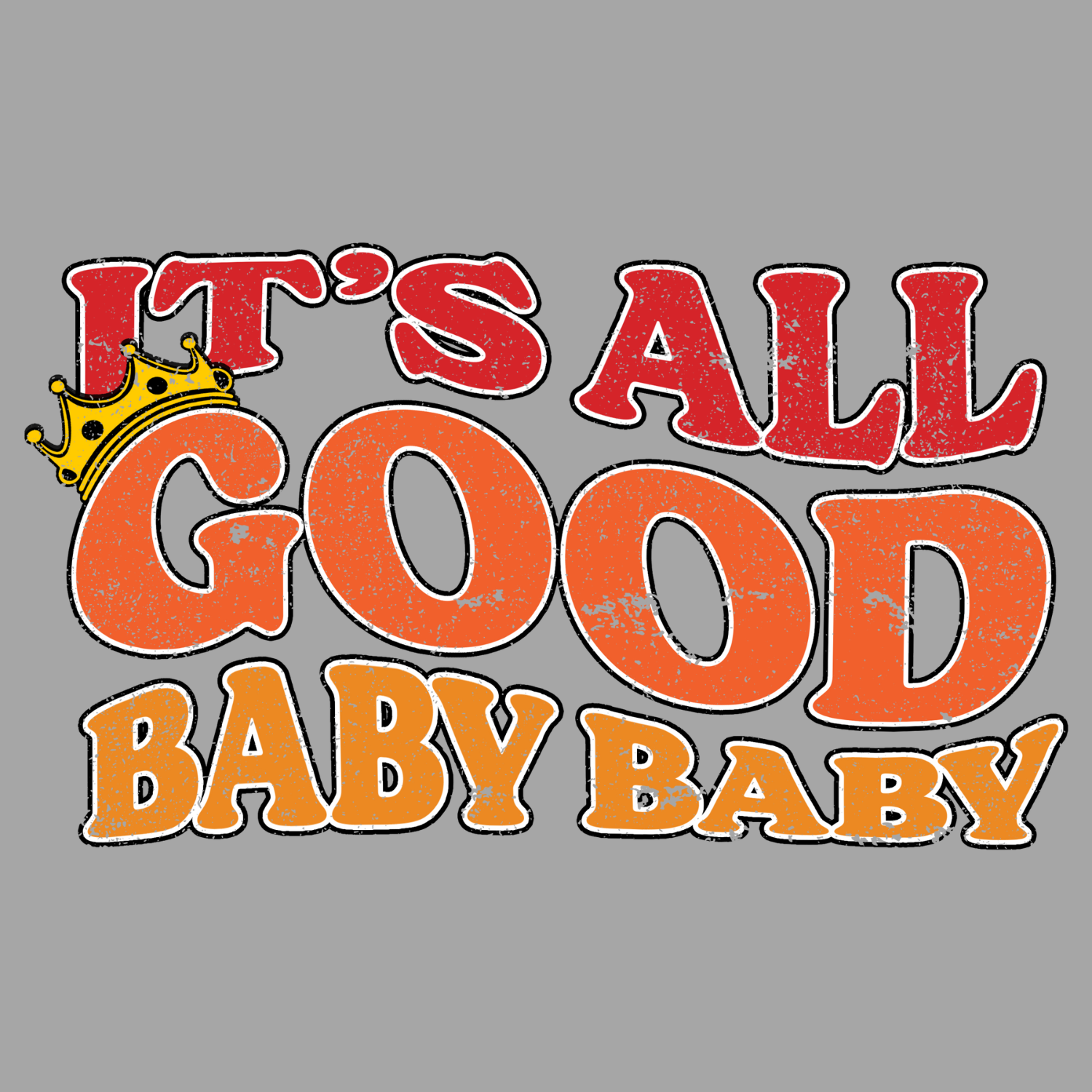 ALL GOOD BABY BABY T Shirt