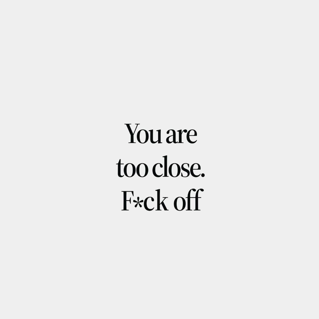 You Are Too Close F*ck Off - Hoodie